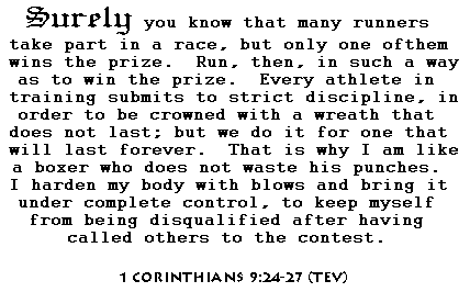 [1 Corinthians  9:24-27 (TEV)]